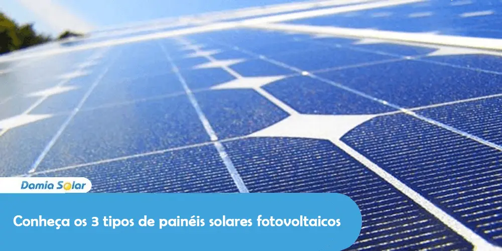 Conheça os 3 tipos de painéis solares fotovoltaicos.