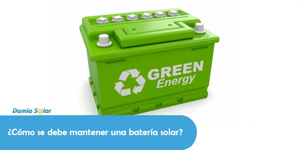 Cual debe ser el mantenimiento de una batería solar?