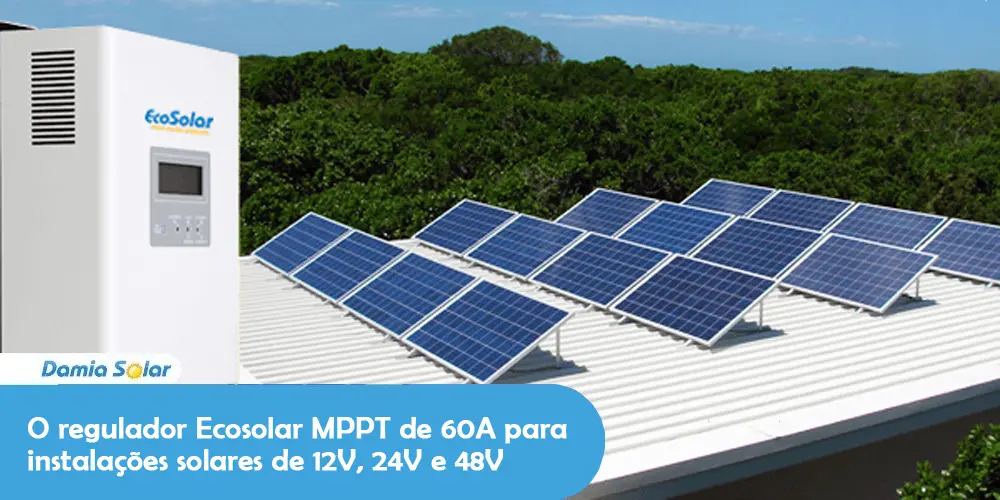 O regulador Ecosolar MPPT de 60A para instalações solares de 12V, 24V e 48V