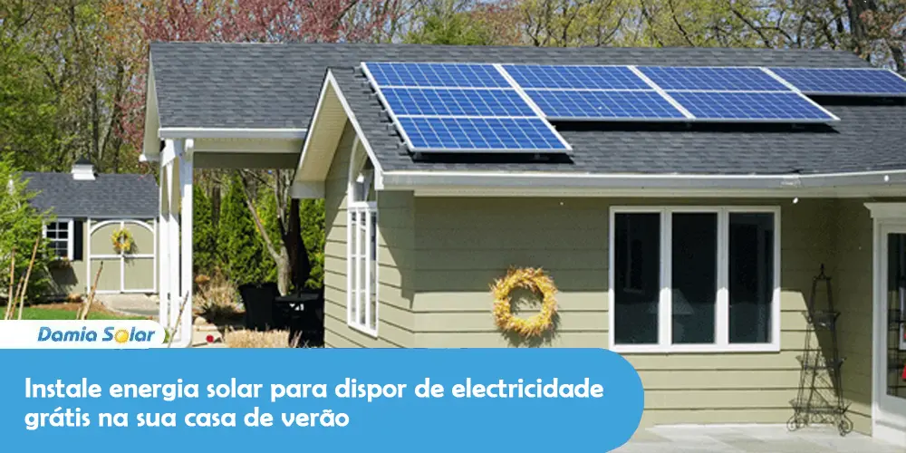 Instale energia solar para dispor de electricidade grátis na sua casa de verão