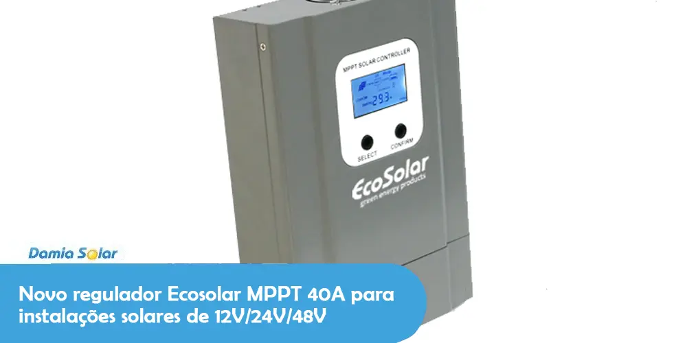 Novo regulador Ecosolar MPPT 40A para instalações solares de 12V/24V/48V