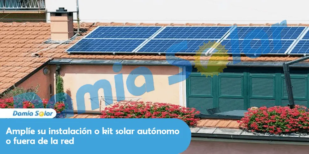 Ampliar tu instalación o kit solar de aislada o autónomo