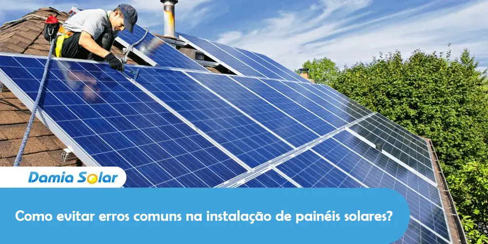 Como evitar erros comuns na instalação de painéis solares?