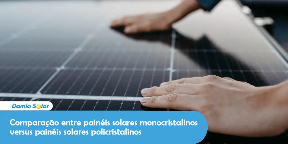 Comparação entre painéis solares monocristalinos versus painéis solares policristalinos