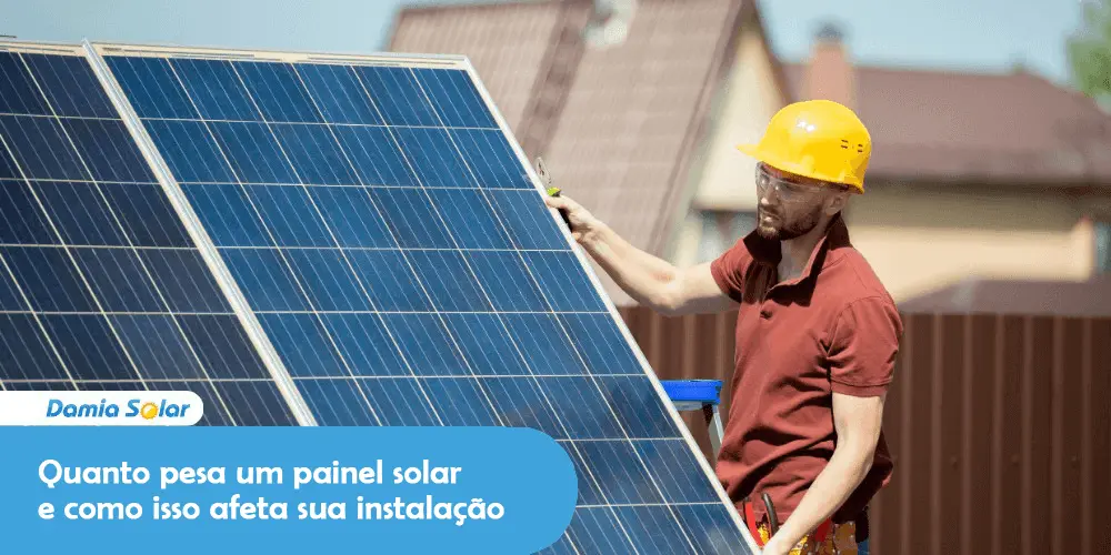 Quanto pesa um painel solar e como isso afeta sua instalação?