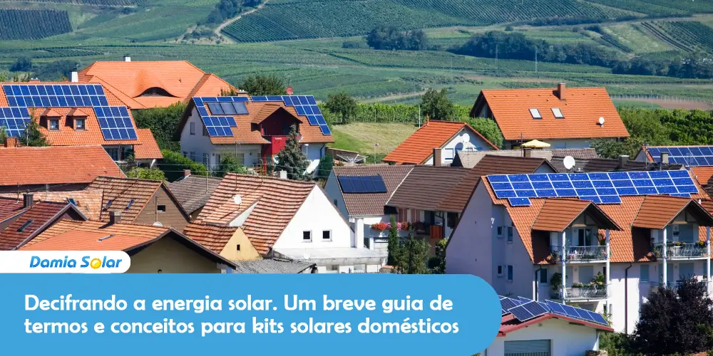 Decifrando a energia solar Um breve guia de termos e conceitos para kits solares domésticos