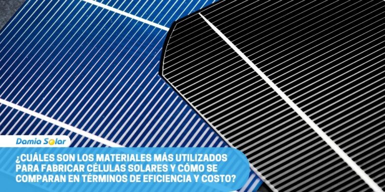 ¿Cuáles son los materiales más utilizados para fabricar células solares y cómo se comparan en términos de eficiencia y costo?
